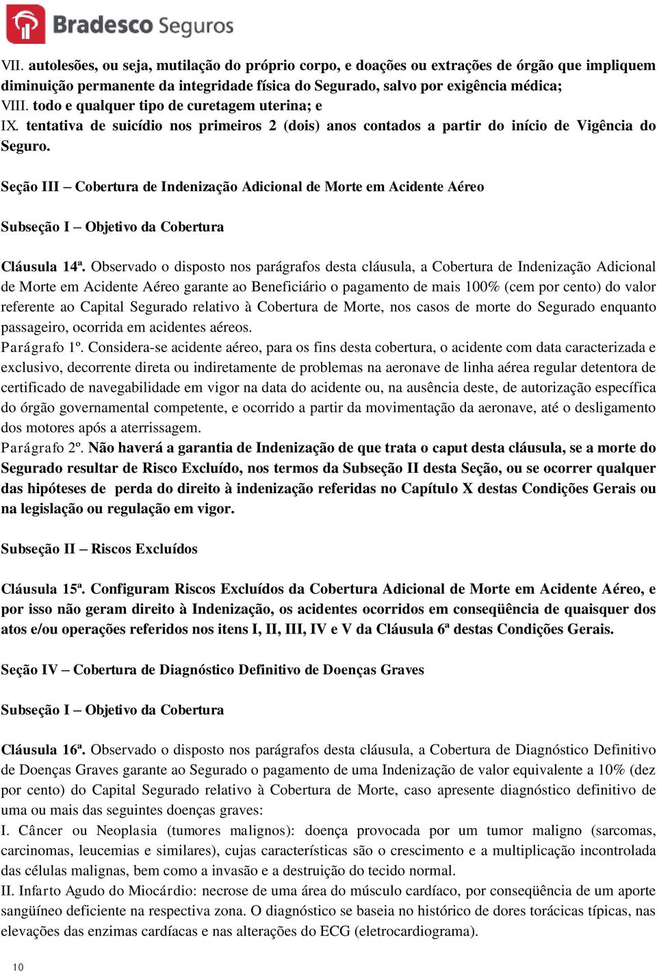 Seção III Cobertura de Indenização Adicional de Morte em Acidente Aéreo Subseção I Objetivo da Cobertura Cláusula 14ª.