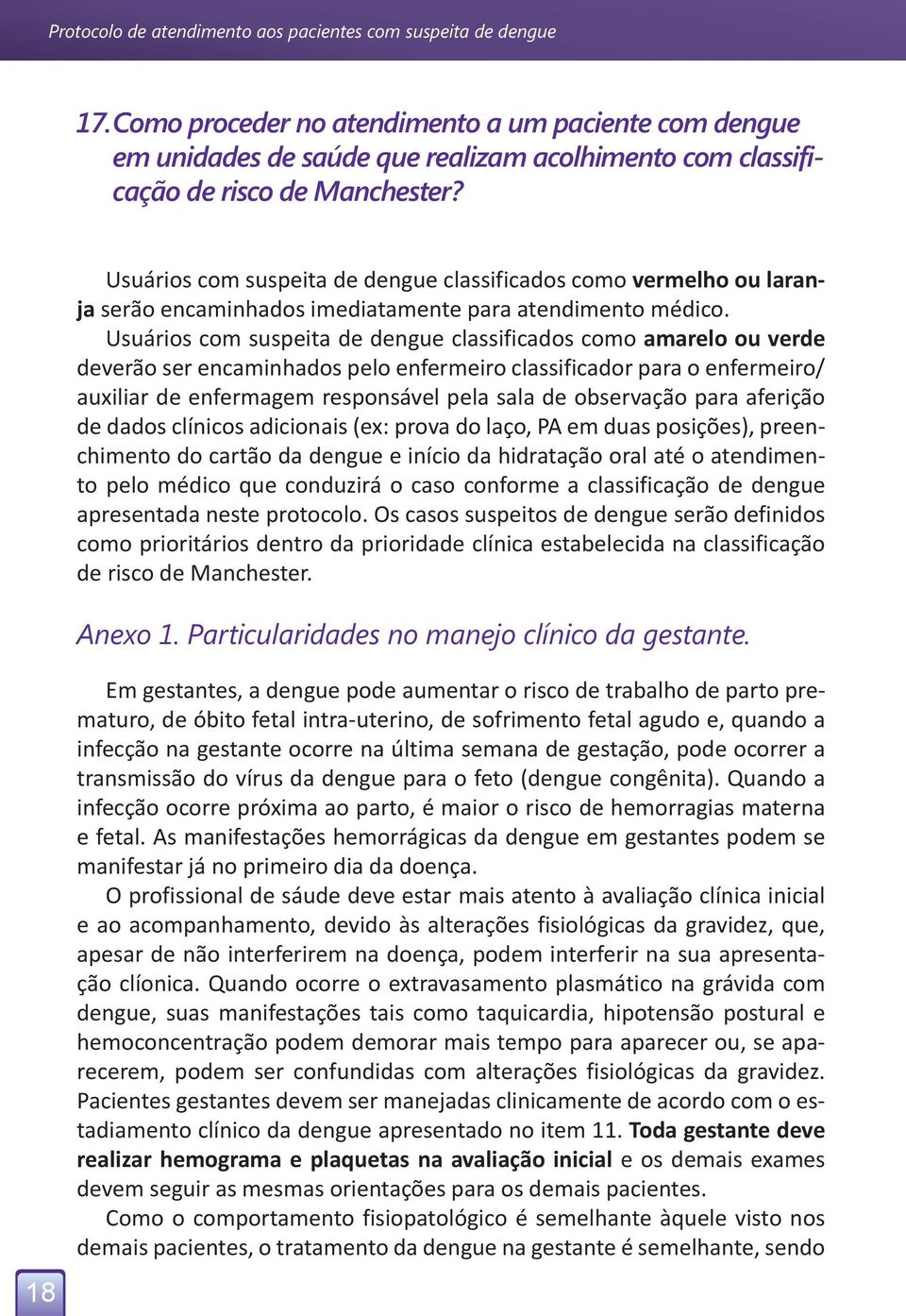 Usuários com suspeita de dengue classificados como vermelho ou laranja serão encaminhados imediatamente para atendimento médico.