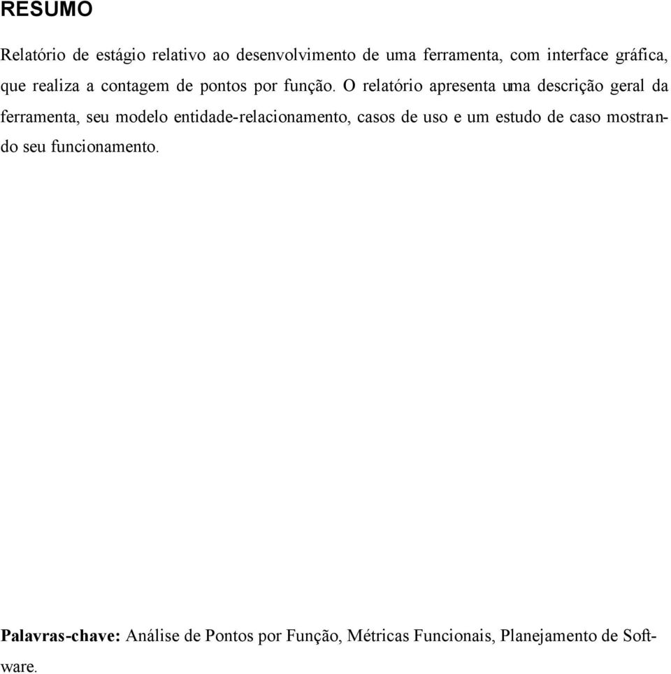 O relatório apresenta uma descrição geral da ferramenta, seu modelo entidade-relacionamento,