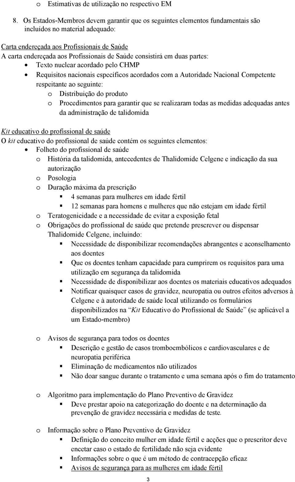 duas partes: Text nuclear acrdad pel CHMP Requisits nacinais específics acrdads cm a Autridade Nacinal Cmpetente respeitante a seguinte: Distribuiçã d prdut Prcediments para garantir que se