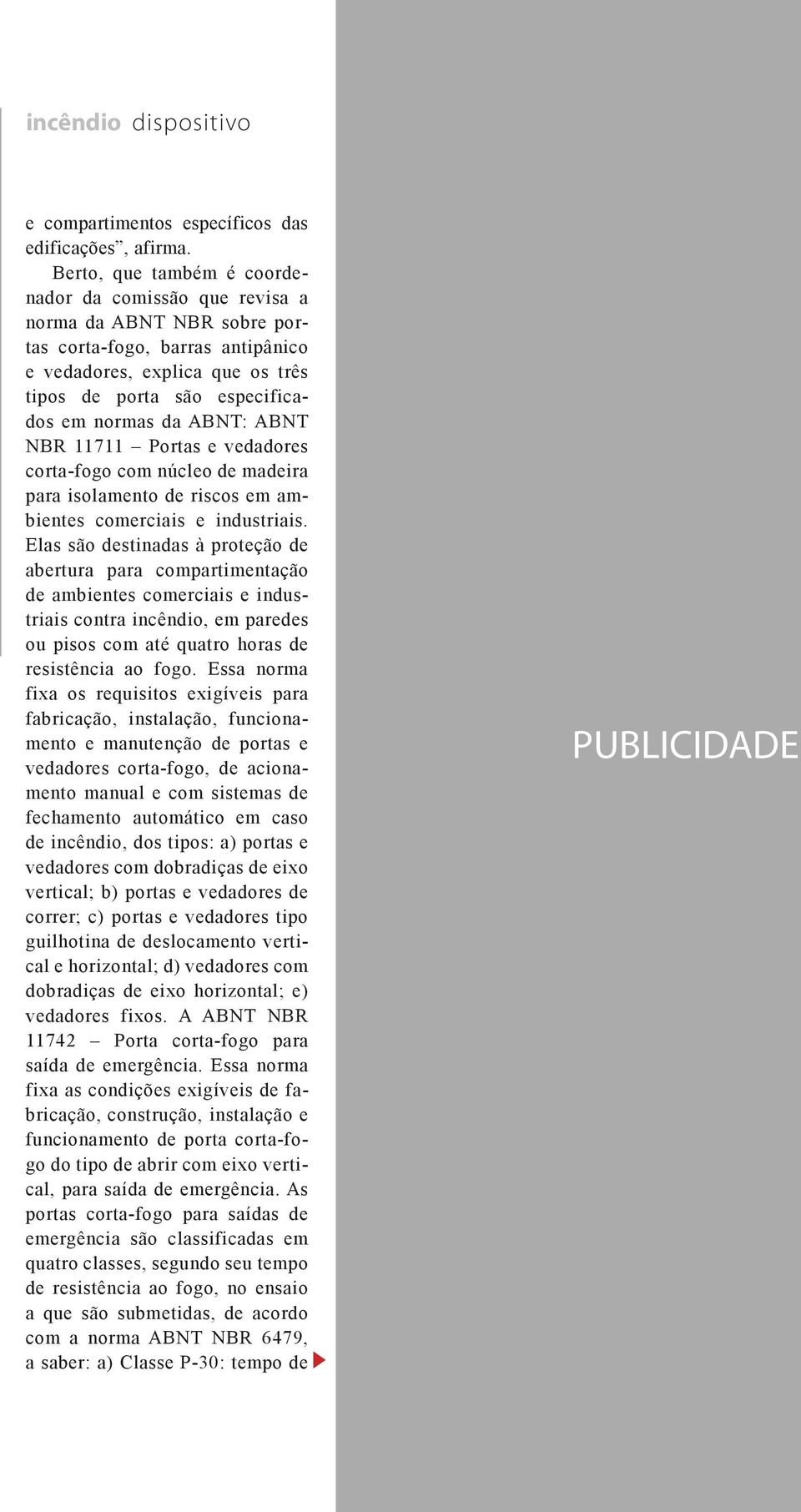 ABNT: ABNT NBR 11711 Portas e vedadores corta-fogo com núcleo de madeira para isolamento de riscos em ambientes comerciais e industriais.