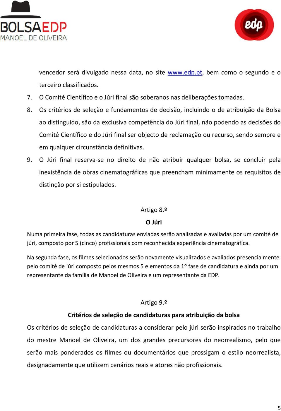 final ser objecto de reclamação ou recurso, sendo sempre e em qualquer circunstância definitivas. 9.