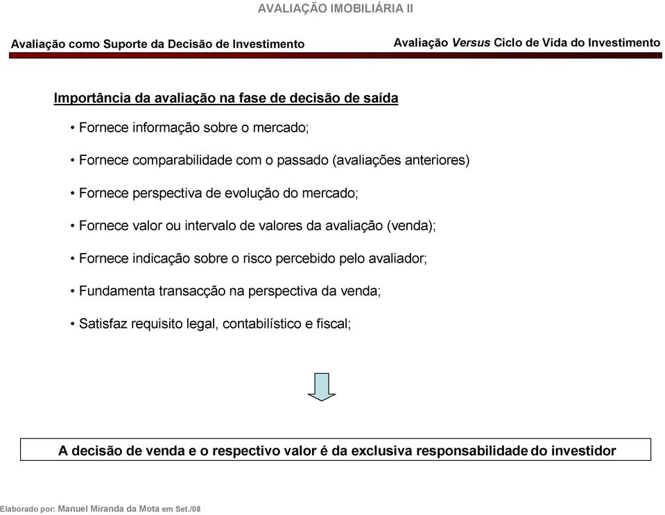 avaliação (venda); Fornece indicação sobre o risco percebido pelo avaliador; Fundamenta transacção na perspectiva da venda;