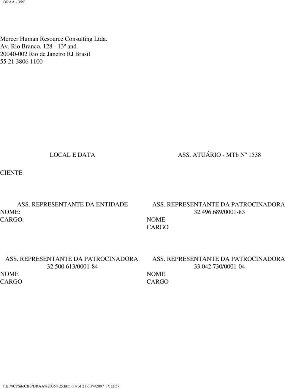 REPRESENTANTE DA ENTIDADE NOME: CARGO: ASS. REPRESENTANTE DA PATROCINADORA 32.496.689/0001-83 NOME CARGO ASS.