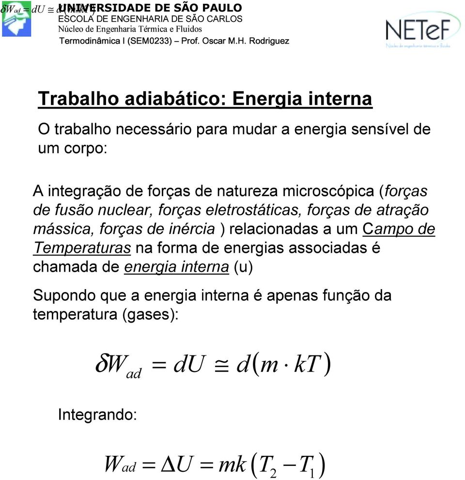 atração mássica, forças de inércia ) relacionadas a um Campo de Temperaturas na forma de energias associadas é chamada de