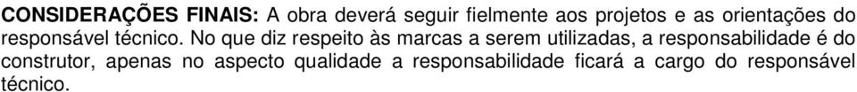 No que diz respeito às marcas a serem utilizadas, a responsabilidade