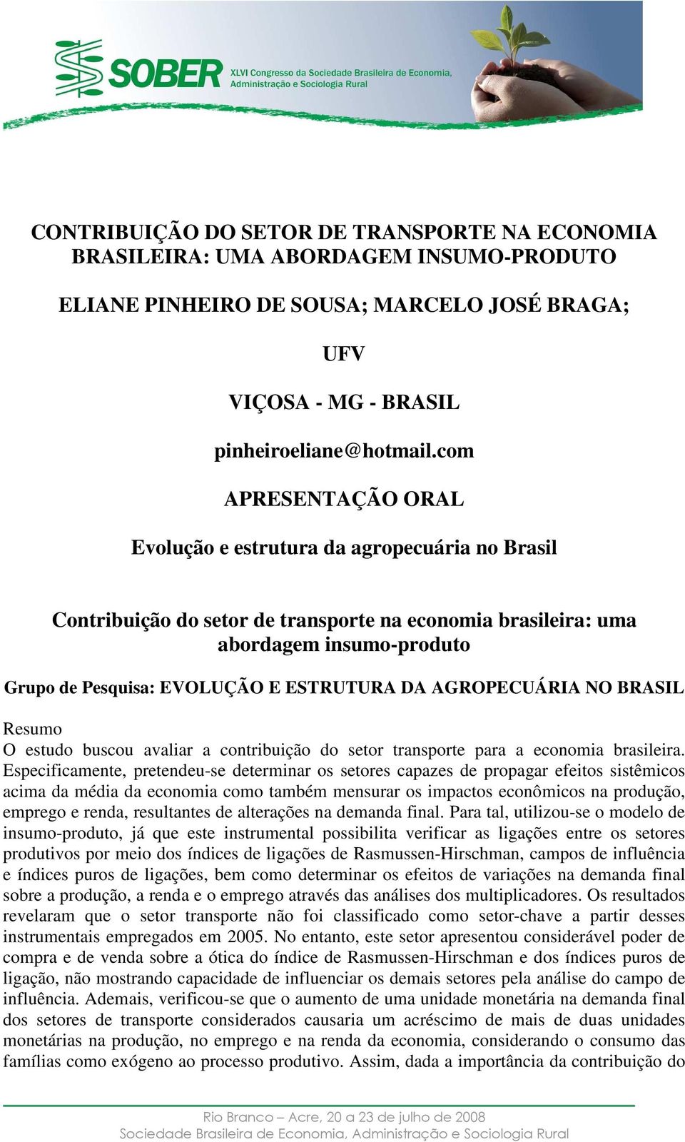 AGROPECUÁRIA NO BRASIL Resumo O estudo buscou avaliar a cotribuição do setor trasporte para a ecoomia brasileira.