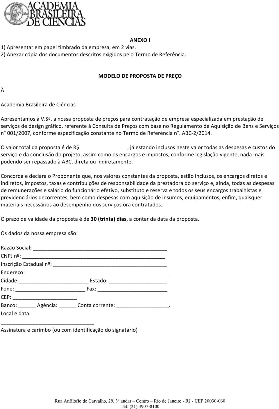 a nossa proposta de preços para contratação de empresa especializada em prestação de serviços de design gráfico, referente à Consulta de Preços com base no Regulamento de Aquisição de Bens e Serviços