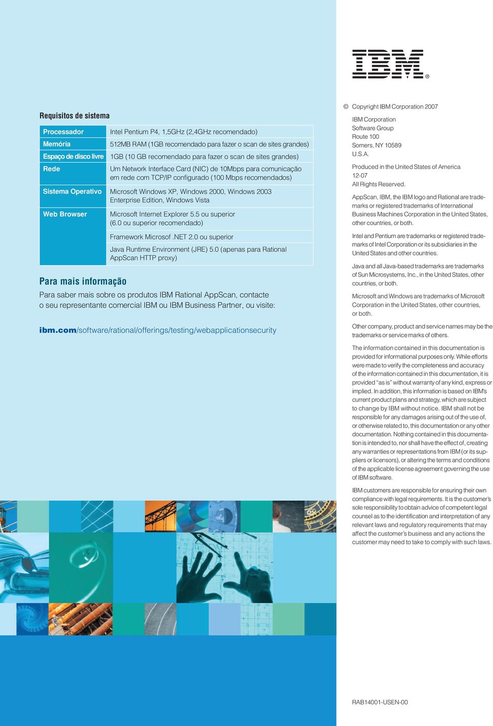 XP, Windows 2000, Windows 2003 Enterprise Edition, Windows Vista Web Browser Microsoft Internet Explorer 5.5 ou superior (6.0 ou superior recomendado) Framework Microsof.NET 2.