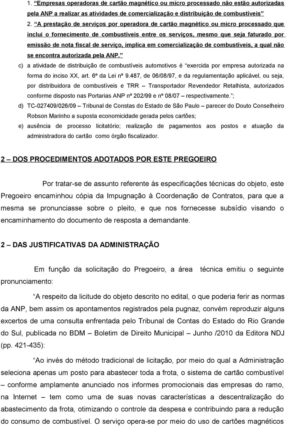 serviço, implica em comercialização de combustíveis, a qual não se encontra autorizada pela ANP.