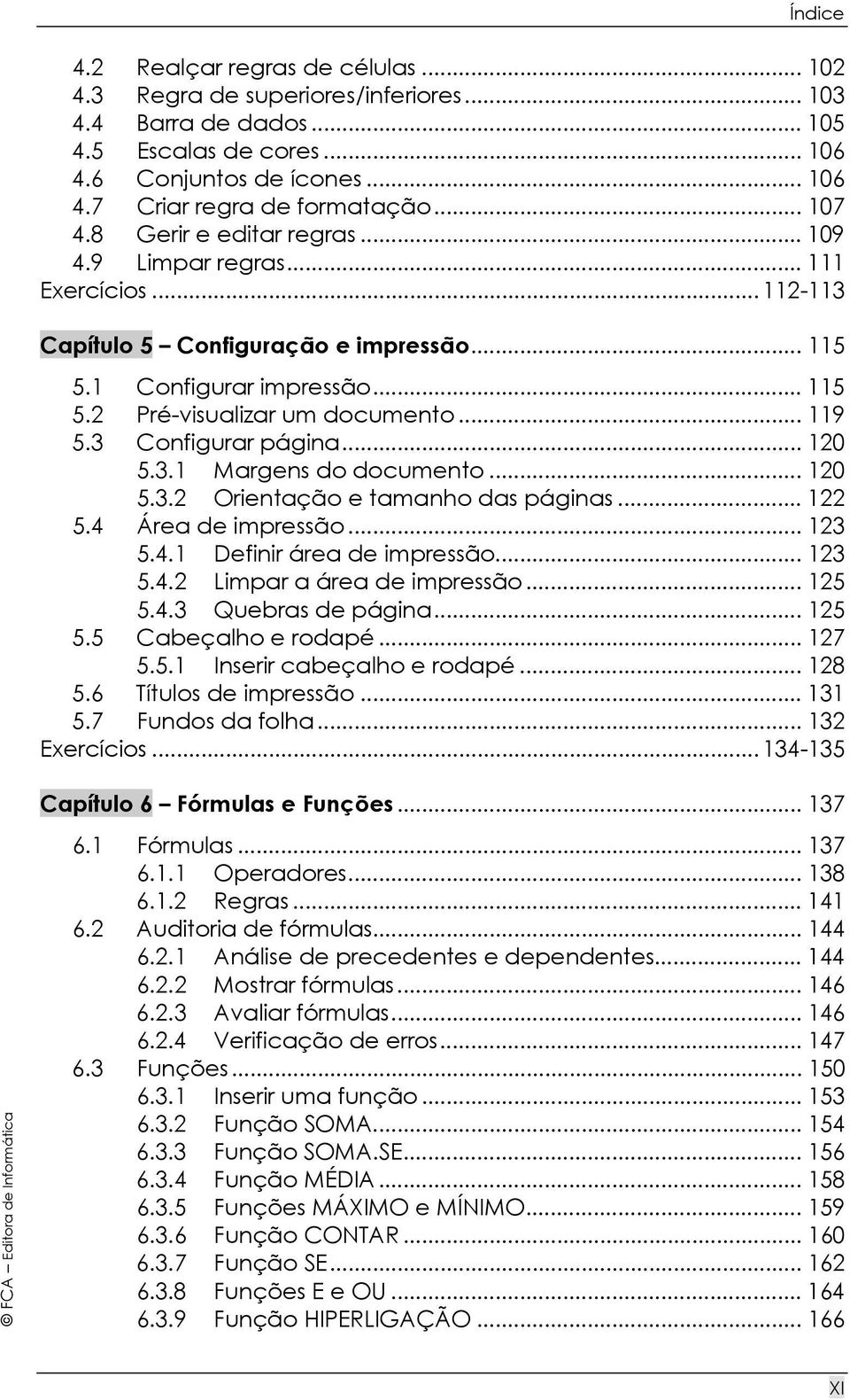 .. 119 5.3 Configurar página... 120 5.3.1 Margens do documento... 120 5.3.2 Orientação e tamanho das páginas... 122 5.4 Área de impressão... 123 5.4.1 Definir área de impressão... 123 5.4.2 Limpar a área de impressão.