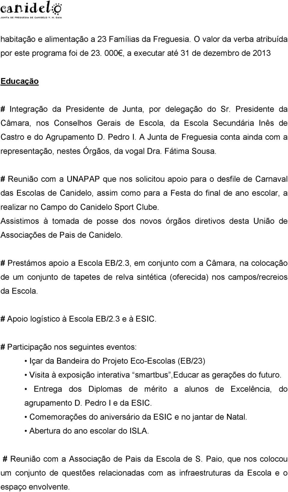 Presidente da Câmara, nos Conselhos Gerais de Escola, da Escola Secundária Inês de Castro e do Agrupamento D. Pedro I.