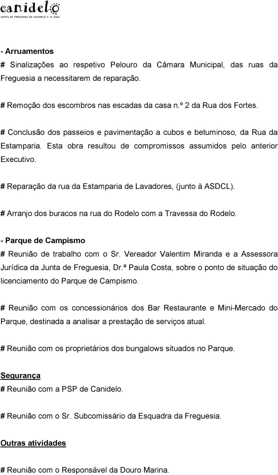 # Reparação da rua da Estamparia de Lavadores, (junto à ASDCL). # Arranjo dos buracos na rua do Rodelo com a Travessa do Rodelo. - Parque de Campismo # Reunião de trabalho com o Sr.