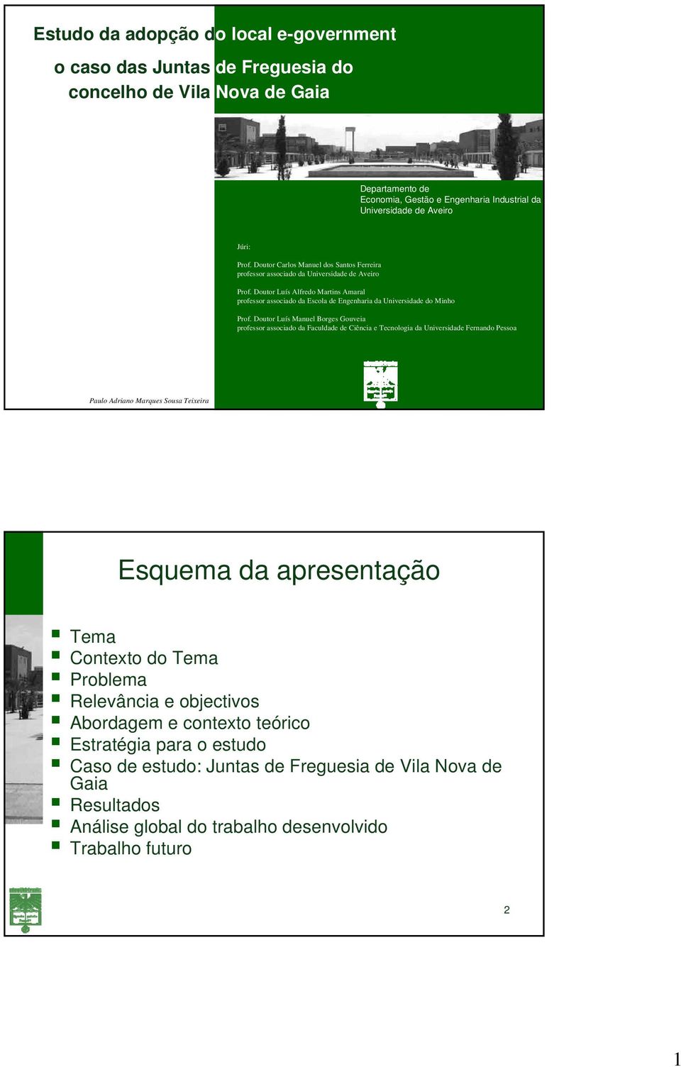 Doutor Luís Alfredo Martins Amaral professor associado da Escola de Engenharia da Universidade do Minho Prof.