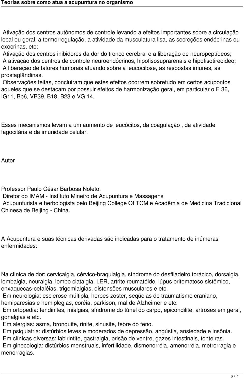 liberação de fatores humorais atuando sobre a leucocitose, as respostas imunes, as prostaglândinas.