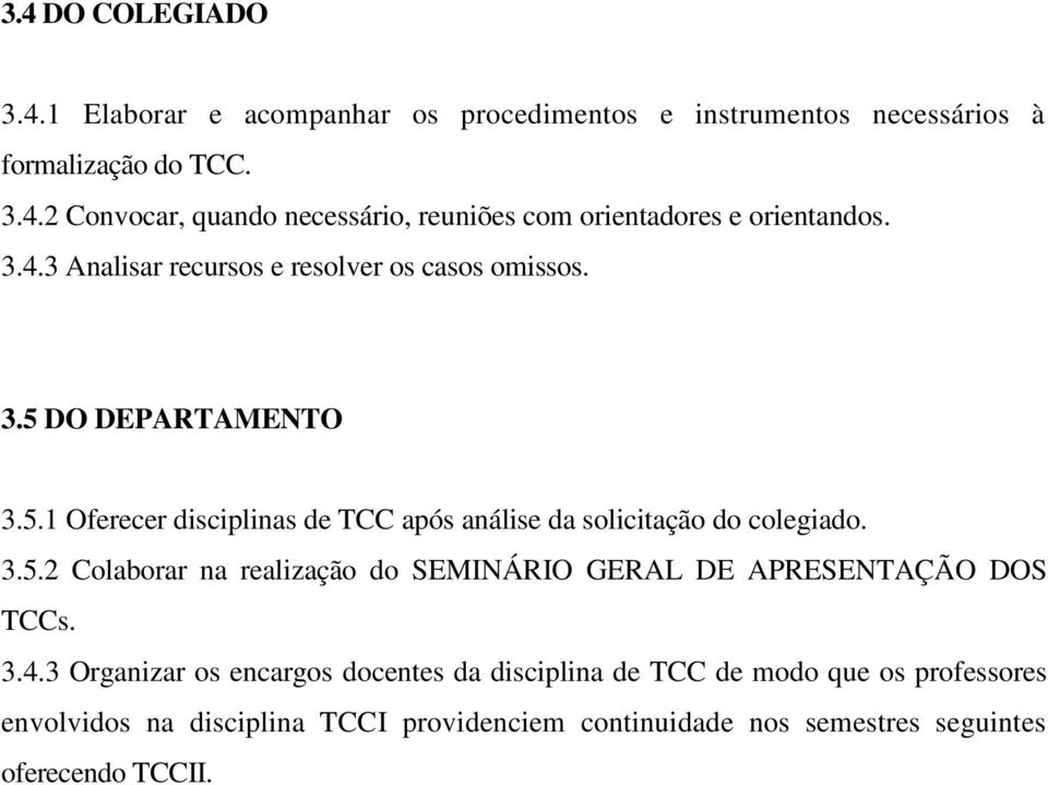 3.5.2 Colaborar na realização do SEMINÁRIO GERAL DE APRESENTAÇÃO DOS TCCs. 3.4.