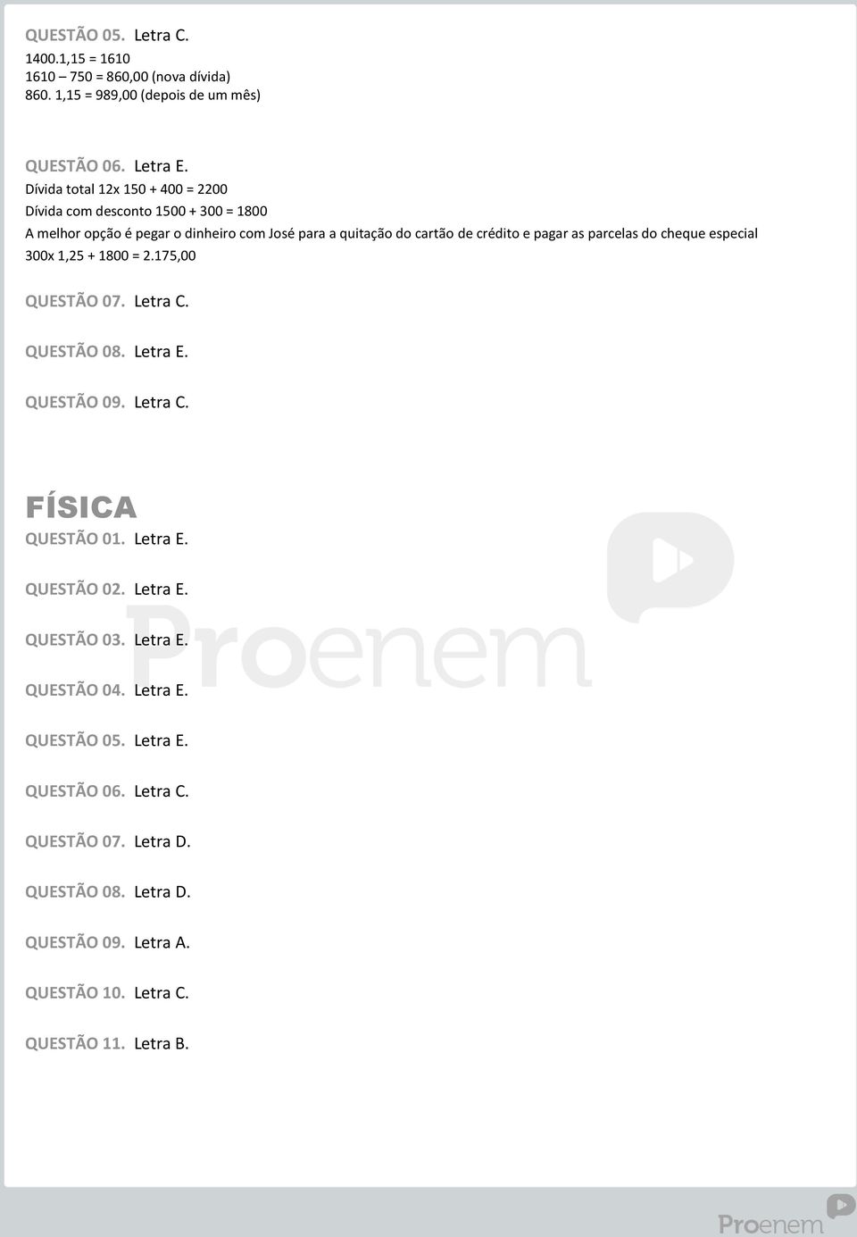 pagar as parcelas do cheque especial 300x 1,25 + 1800 = 2.175,00 QUESTÃO 07. Letra C. QUESTÃO 08. Letra E. QUESTÃO 09. Letra C. FÍSICA QUESTÃO 01. Letra E. QUESTÃO 02.