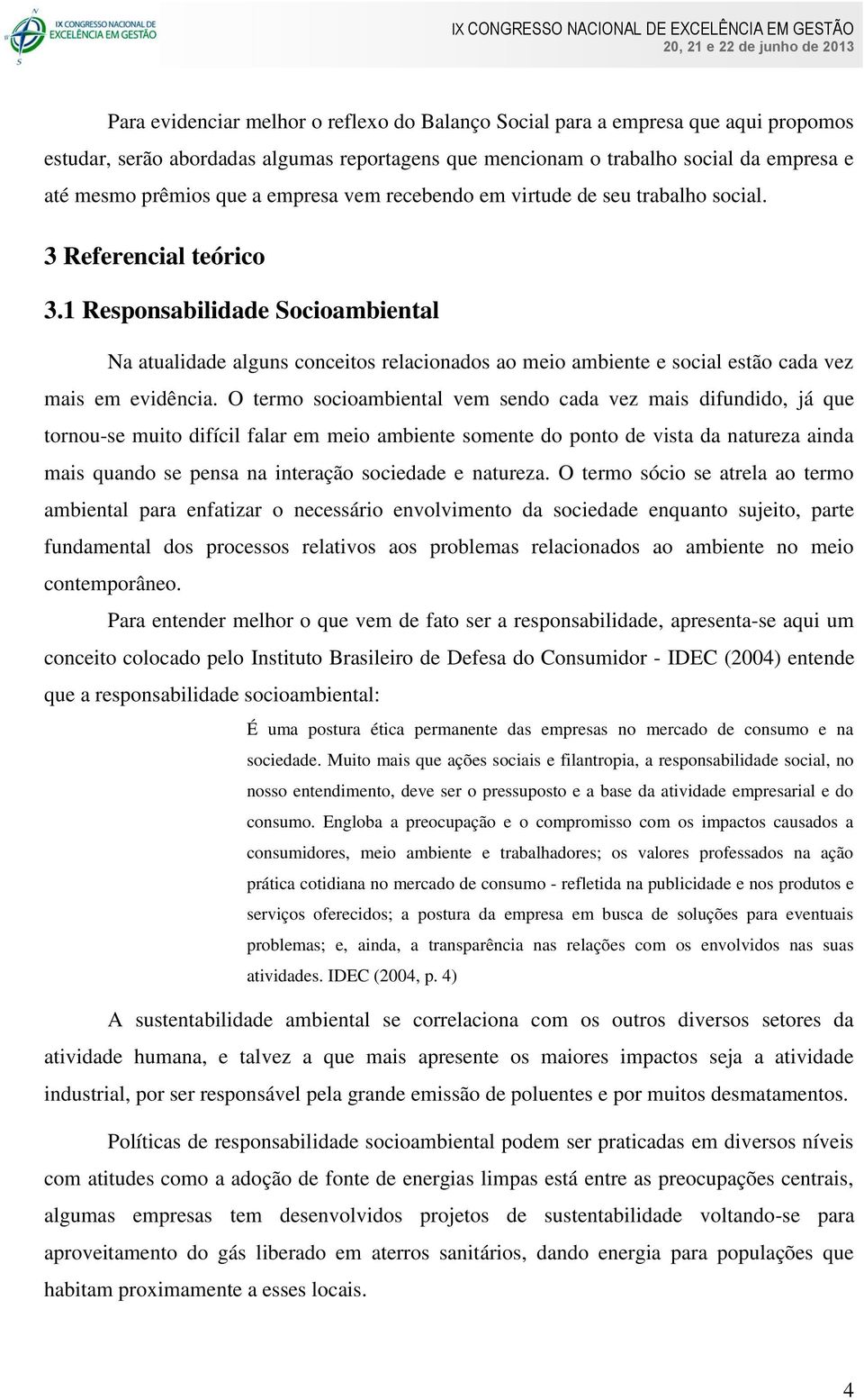 1 Responsabilidade Socioambiental Na atualidade alguns conceitos relacionados ao meio ambiente e social estão cada vez mais em evidência.