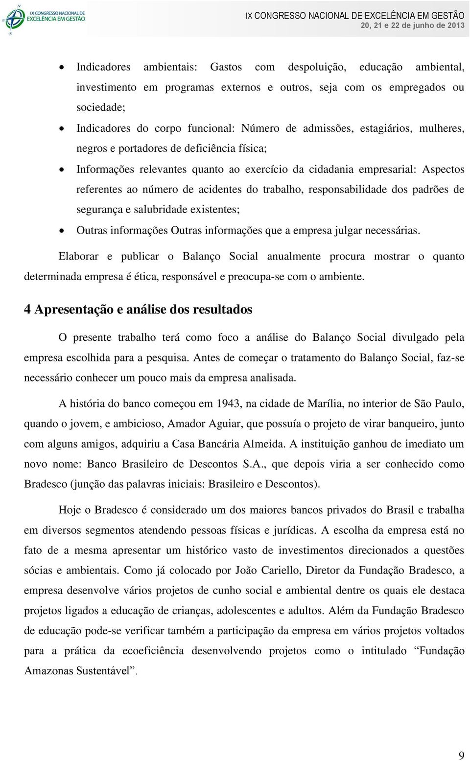 trabalho, responsabilidade dos padrões de segurança e salubridade existentes; Outras informações Outras informações que a empresa julgar necessárias.