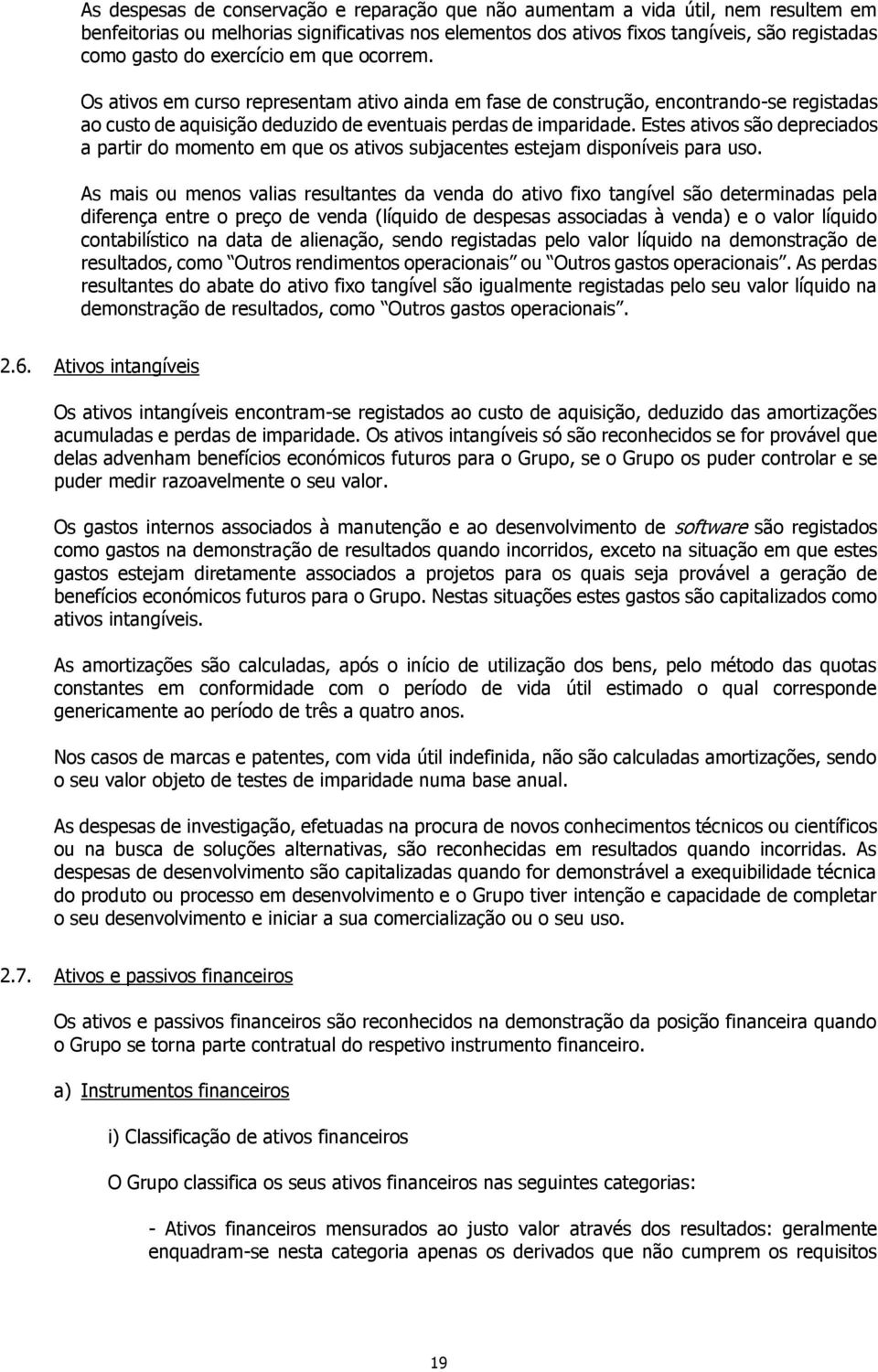 Estes ativos são depreciados a partir do momento em que os ativos subjacentes estejam disponíveis para uso.