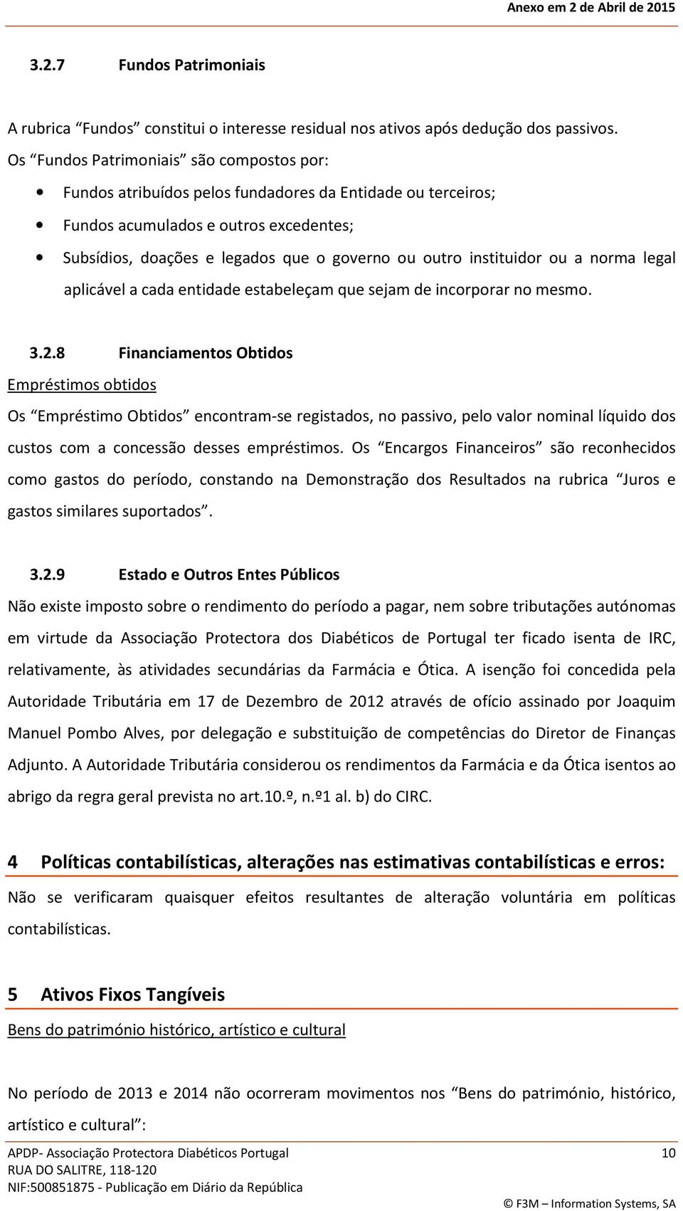 instituidor ou a norma legal aplicável a cada entidade estabeleçam que sejam de incorporar no mesmo. 3.2.