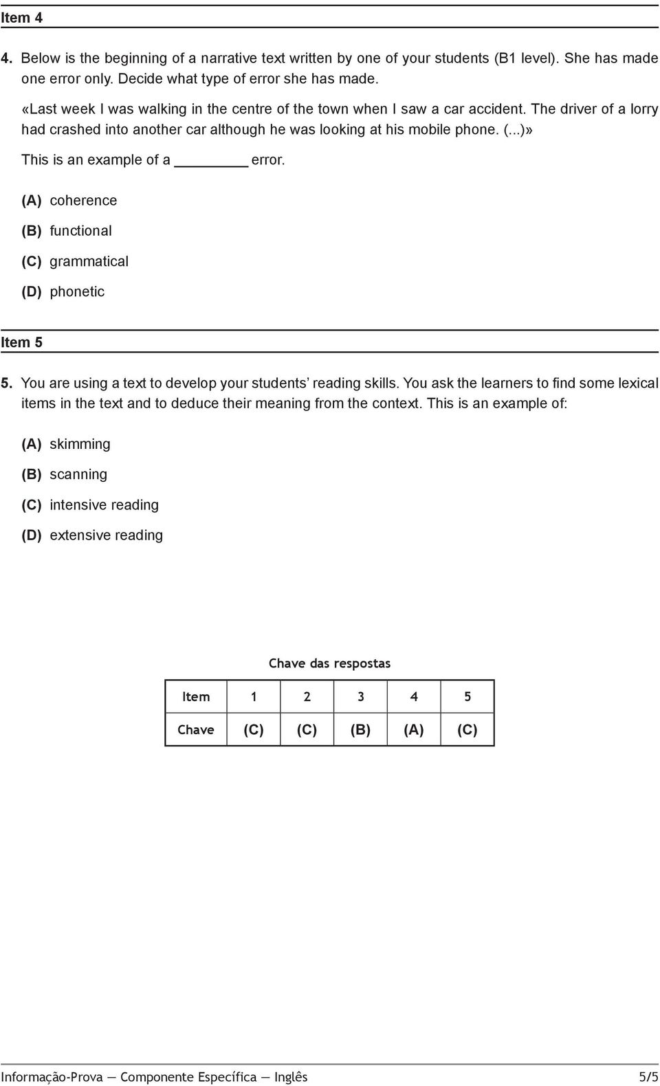 ..)» This is an example of a error. (A) coherence (B) functional (C) grammatical (D) phonetic Item 5 5. You are using a text to develop your students reading skills.