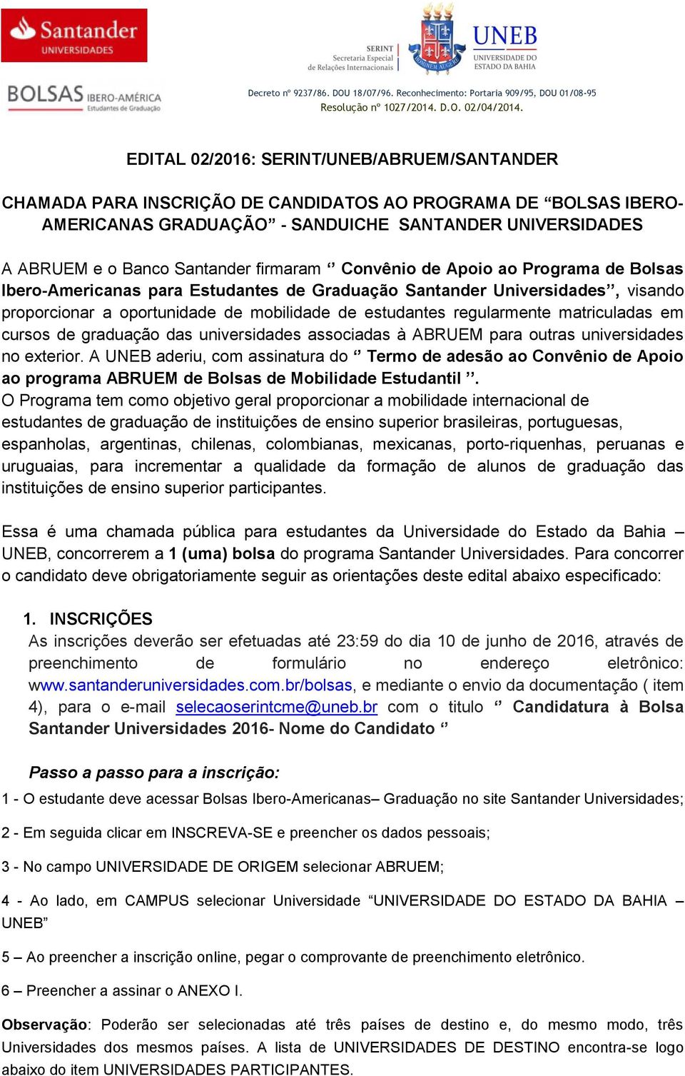 firmaram Convênio de Apoio ao Programa de Bolsas Ibero-Americanas para Estudantes de Graduação Santander Universidades, visando proporcionar a oportunidade de mobilidade de estudantes regularmente