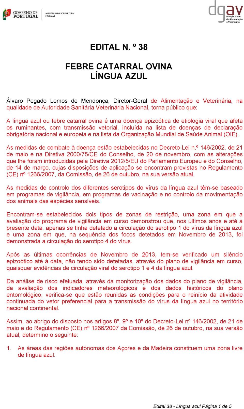 Mundial de Saúde Animal (OIE). As medidas de combate à doença estão estabelecidas no Decreto-Lei n.