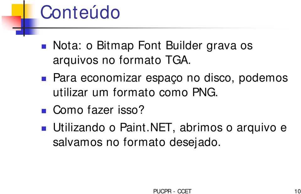 Para economizar espaço no disco, podemos utilizar um formato