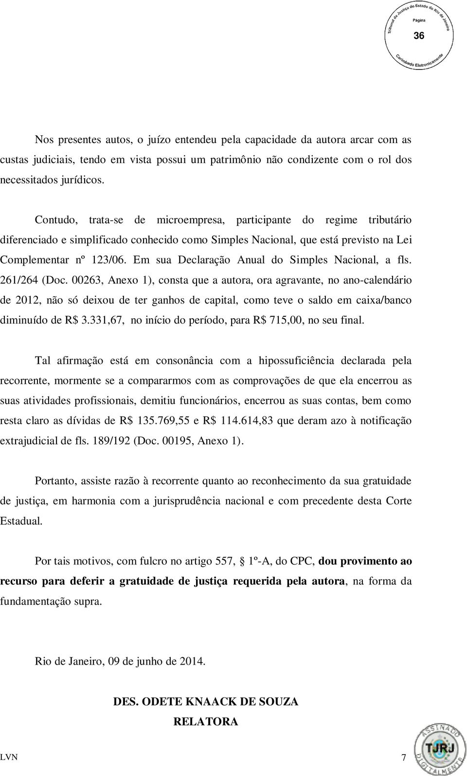 Em sua Declaração Anual do Simples Nacional, a fls. 261/264 (Doc.