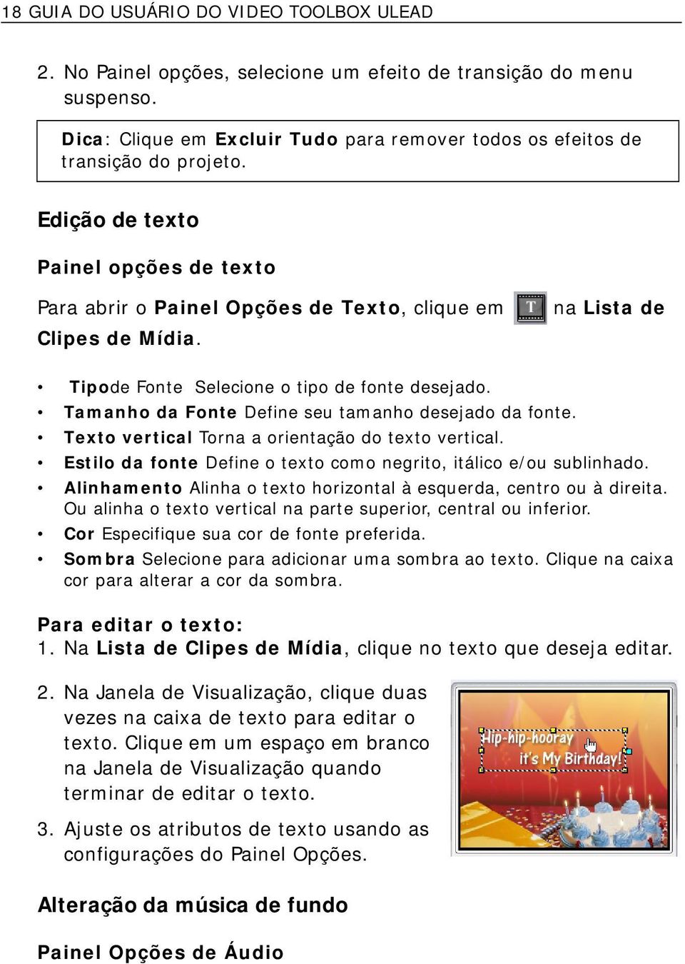 Tamanho da Fonte Define seu tamanho desejado da fonte. Texto vertical Torna a orientação do texto vertical. Estilo da fonte Define o texto como negrito, itálico e/ou sublinhado.