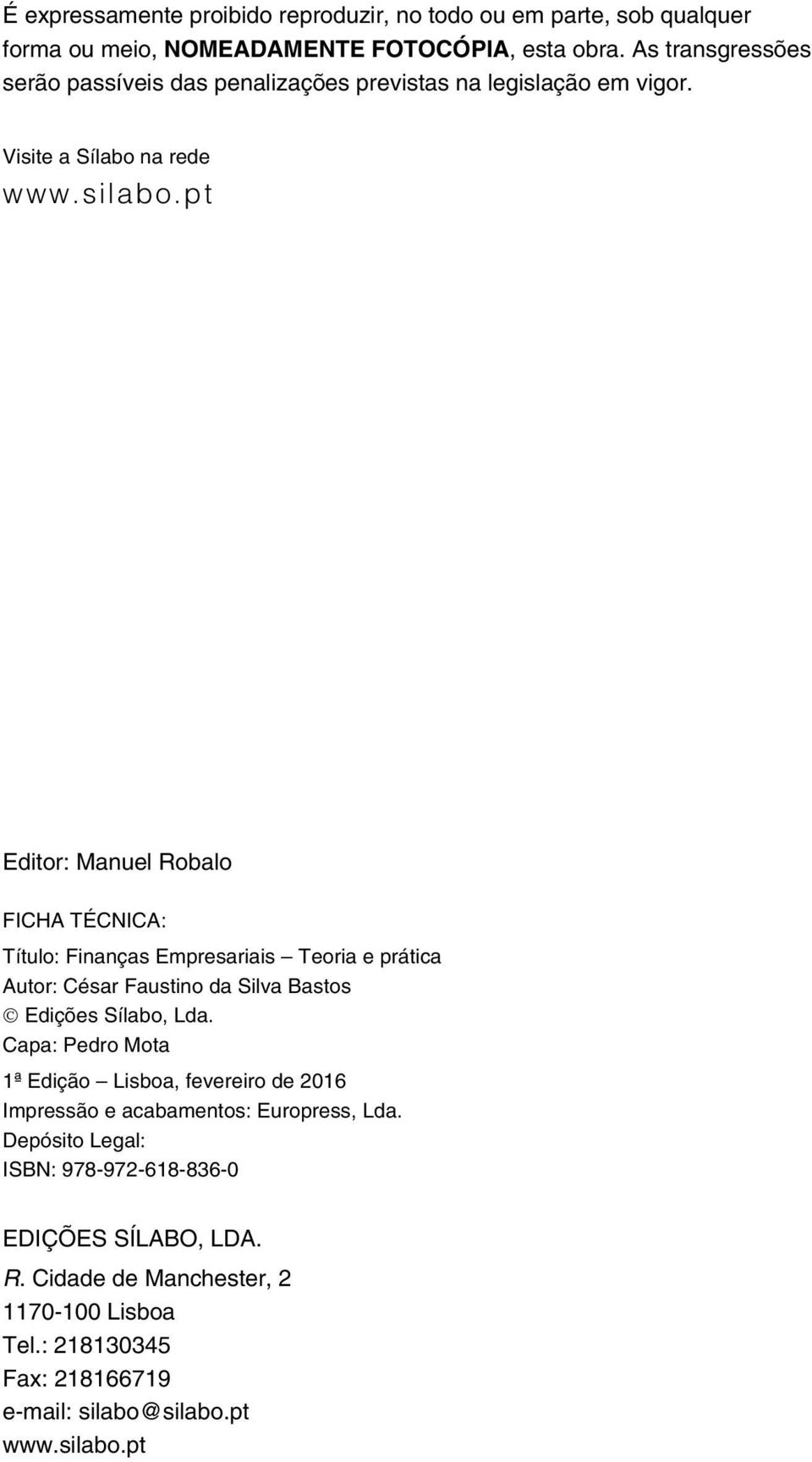 pt Editor: Manuel Robalo FICHA TÉCNICA: Título: Finanças Empresariais Teoria e prática Autor: César Faustino da Silva Bastos Edições Sílabo, Lda.