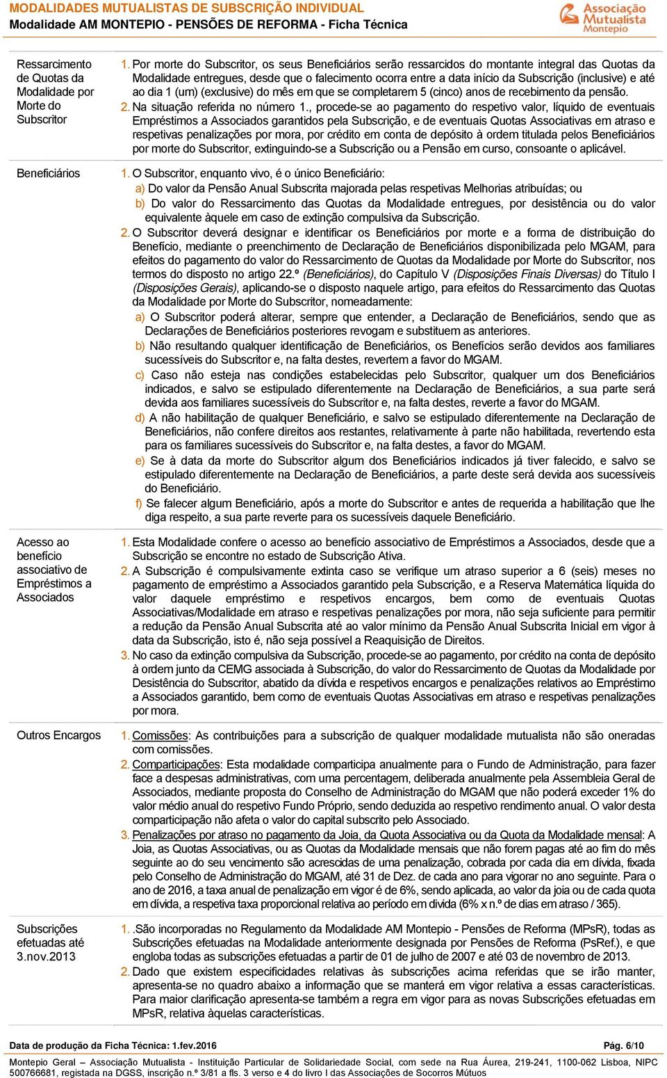 dia 1 (um) (exclusive) do mês em que se completarem 5 (cinco) anos de recebimento da pensão. 2. Na situação referida no número 1.