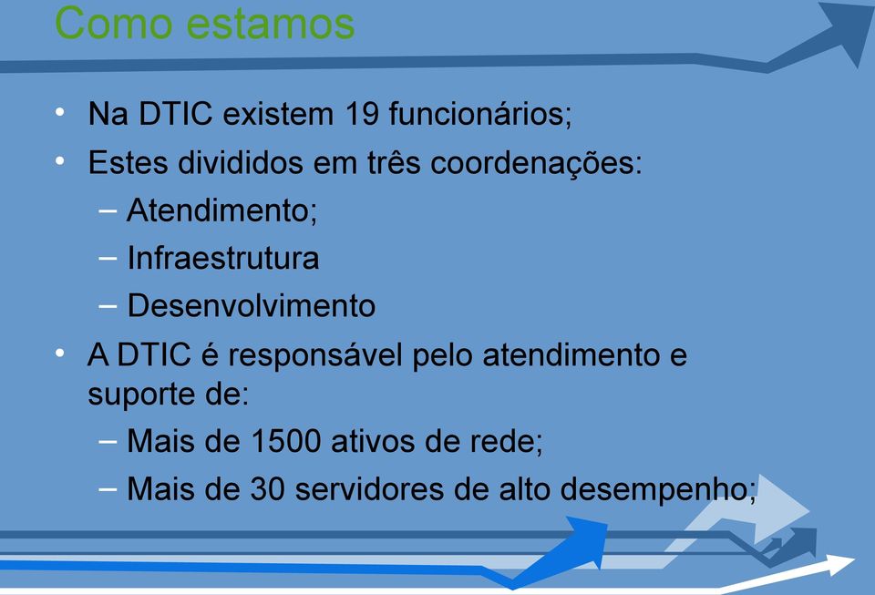 Desenvolvimento A DTIC é responsável pelo atendimento e