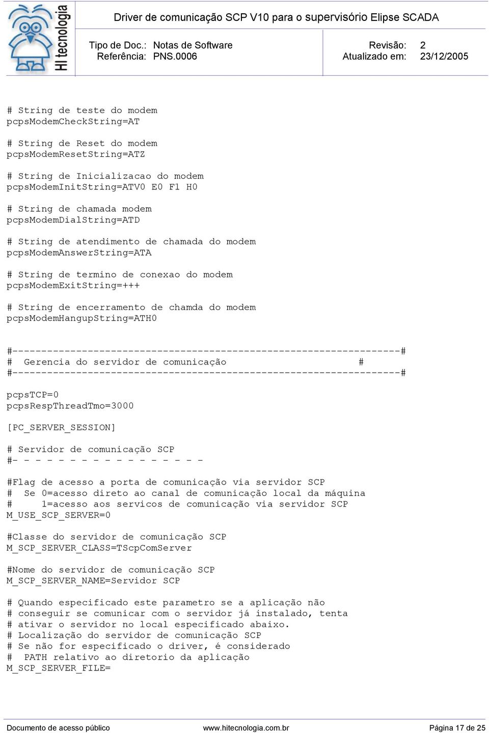 modem pcpsmodemhangupstring=ath0 #-------------------------------------------------------------------# # Gerencia do servidor de comunicação #