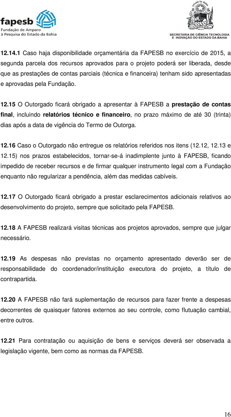 (técnica e financeira) tenham sido apresentadas e aprovadas pela Fundação. 12.