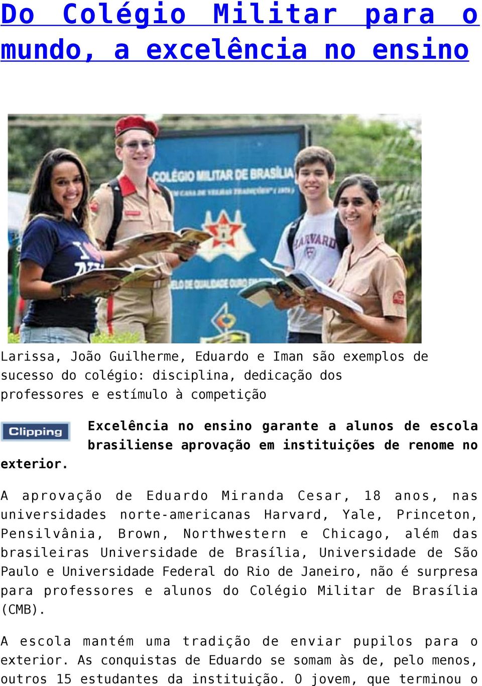 Excelência no ensino garante a alunos de escola brasiliense aprovação em instituições de renome no A aprovação de Eduardo Miranda Cesar, 18 anos, nas universidades norte-americanas Harvard, Yale,