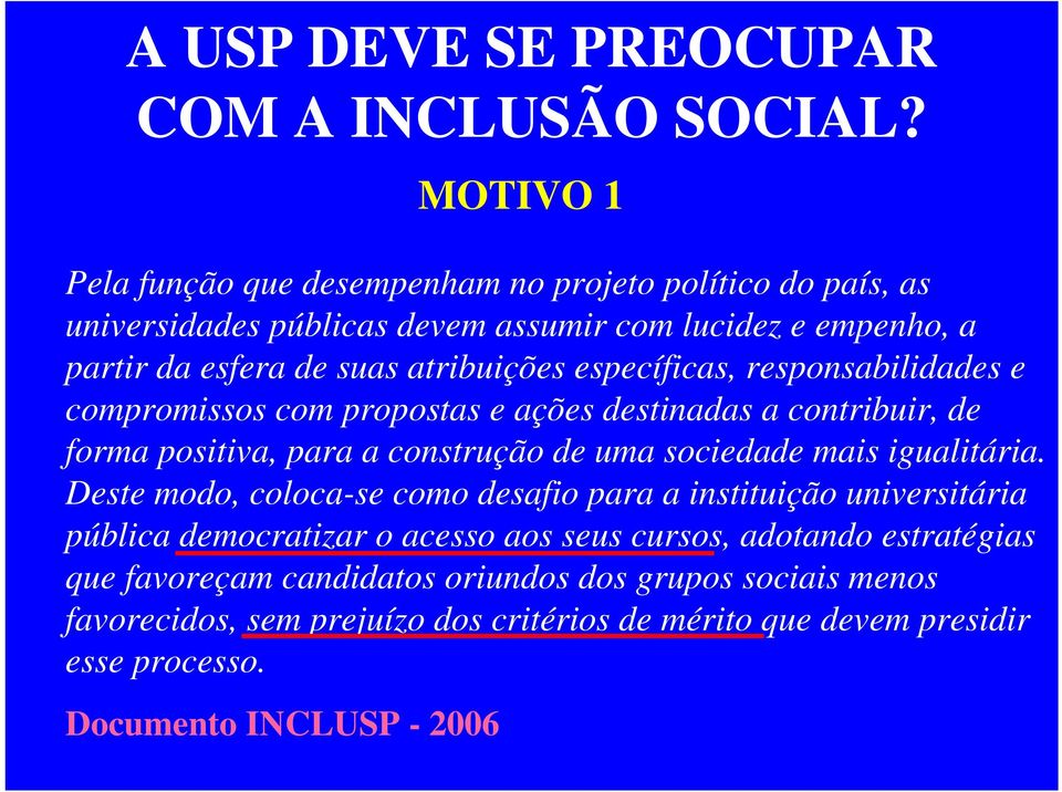 específicas, responsabilidades e compromissos com propostas e ações destinadas a contribuir, de forma positiva, para a construção de uma sociedade mais igualitária.