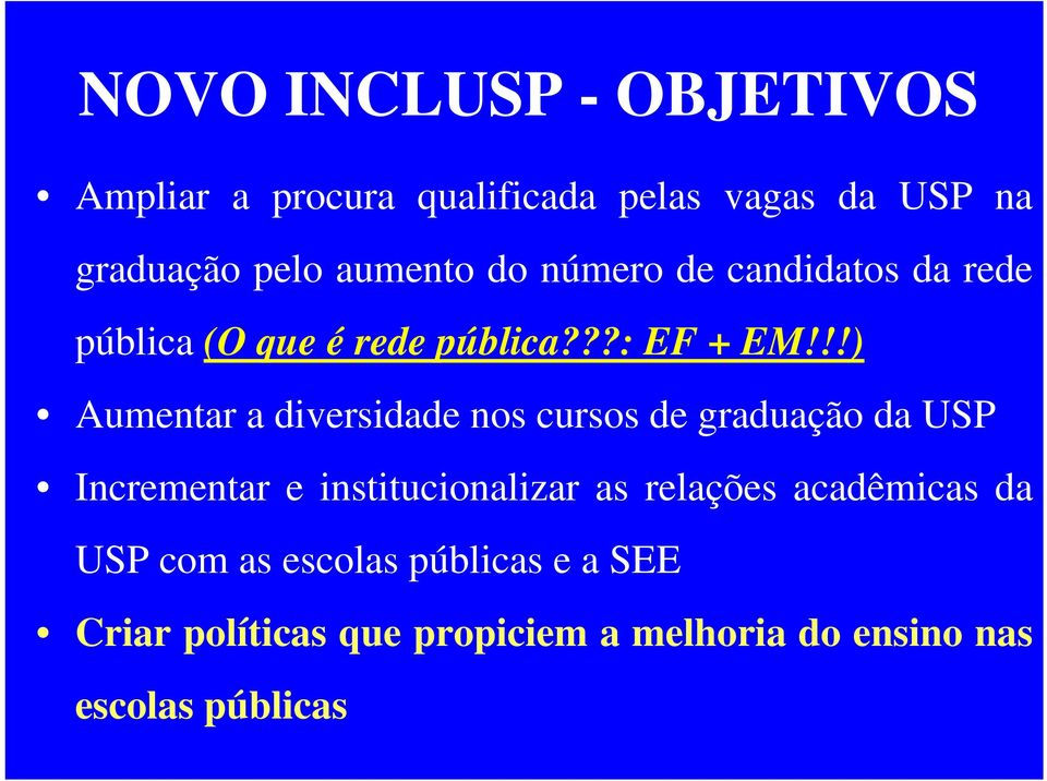 !!) Aumentar a diversidade nos cursos de graduação da USP Incrementar e institucionalizar as