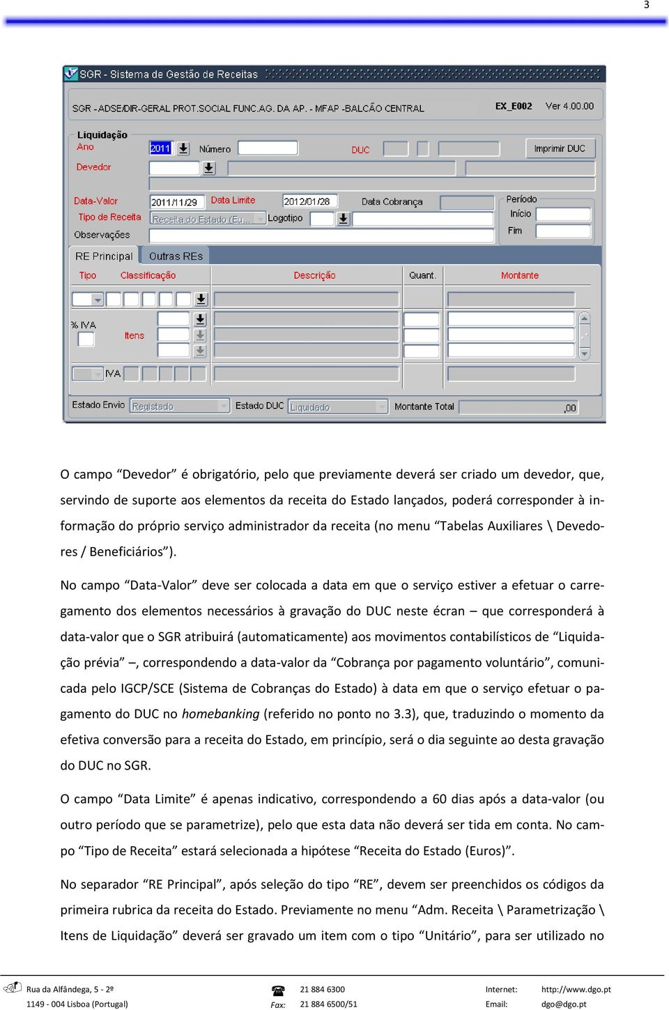 No campo Data-Valor deve ser colocada a data em que o serviço estiver a efetuar o carregamento dos elementos necessários à gravação do DUC neste écran que corresponderá à data-valor que o SGR