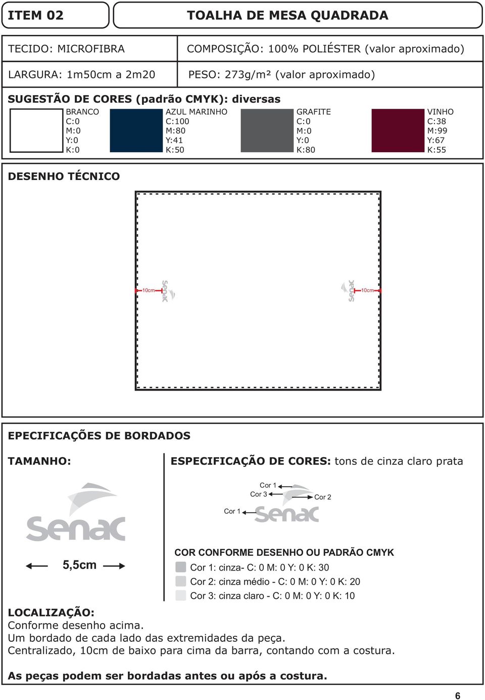 de cinza claro prata Cor 1 Cor 3 Cor 2 Cor 1 5,5cm COR CONFORME DESENHO OU PADRÃO CMYK Cor 1: cinza- C: 0 M: 0 Y: 0 K: 30 Cor 2: cinza médio - C: 0 M: 0 Y: 0 K: 20 Cor 3: cinza claro - C: 0 M: 0 Y: 0