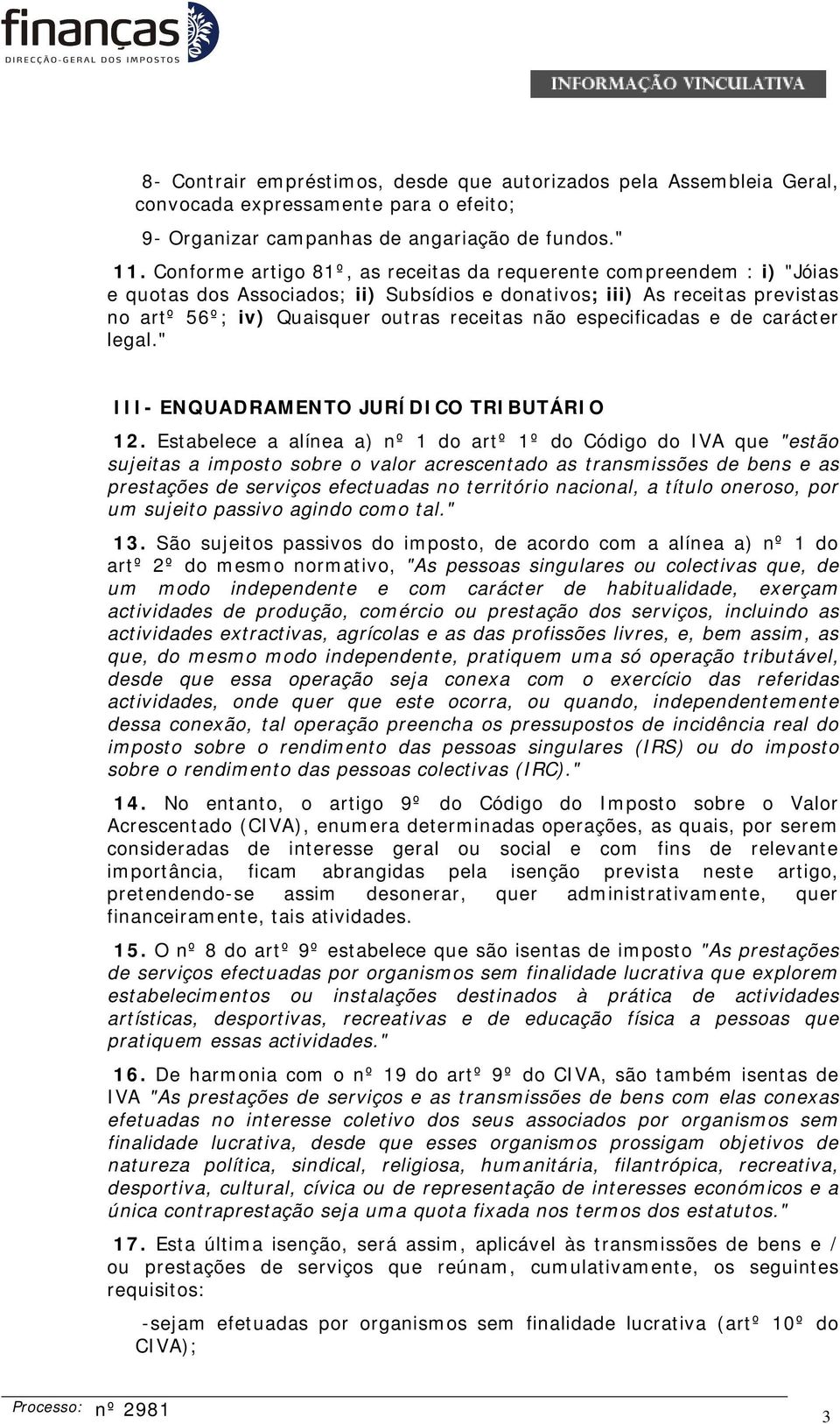 especificadas e de carácter legal." III- ENQUADRAMENTO JURÍDICO TRIBUTÁRIO 12.