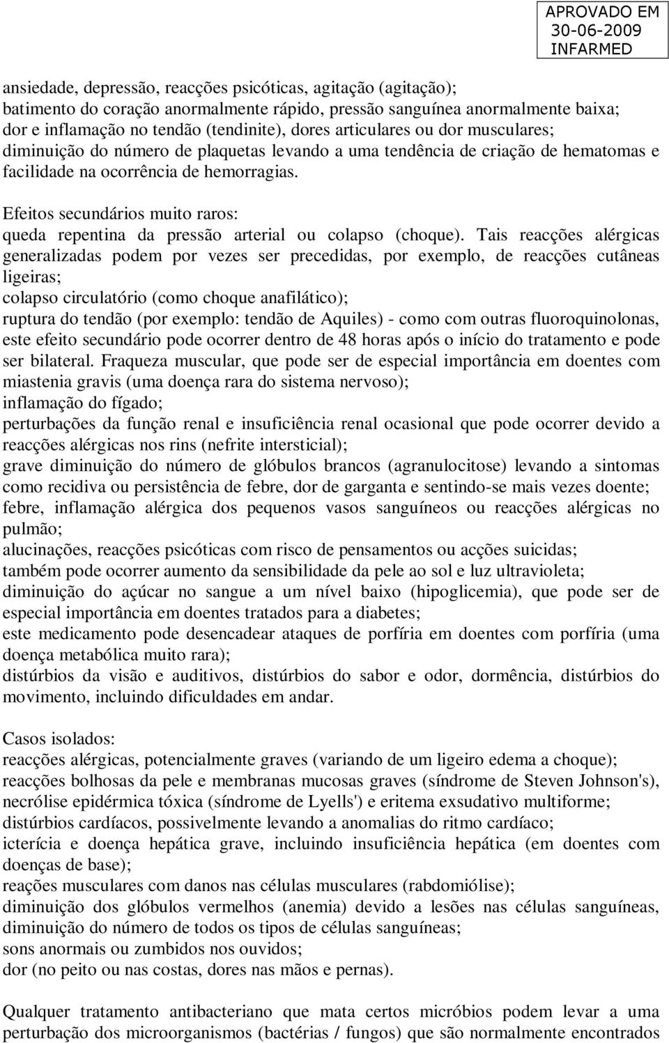 Efeitos secundários muito raros: queda repentina da pressão arterial ou colapso (choque).