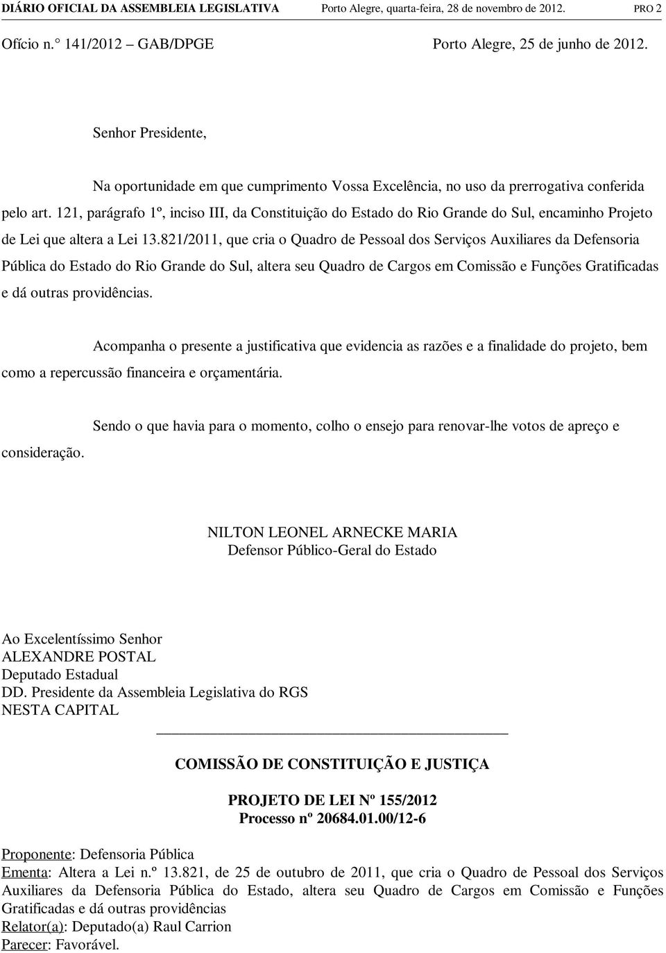 121, parágrafo 1º, inciso III, da Constituição do Estado do Rio Grande do Sul, encaminho Projeto de Lei que altera a Lei 13.