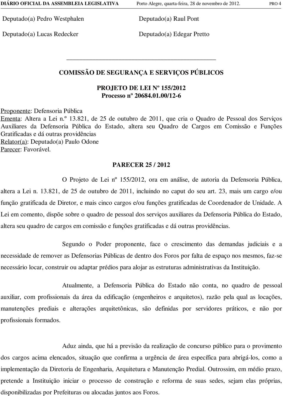 00/12-6 Proponente: Defensoria Pública Ementa: Altera a Lei n.º 13.