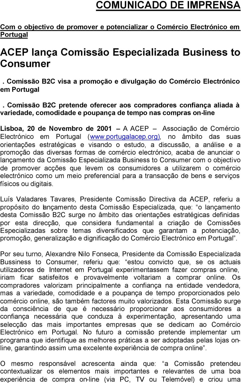 Comissão B2C pretende oferecer aos compradores confiança aliada à variedade, comodidade e poupança de tempo nas compras on-line Lisboa, 20 de Novembro de 2001 A ACEP Associação de Comércio