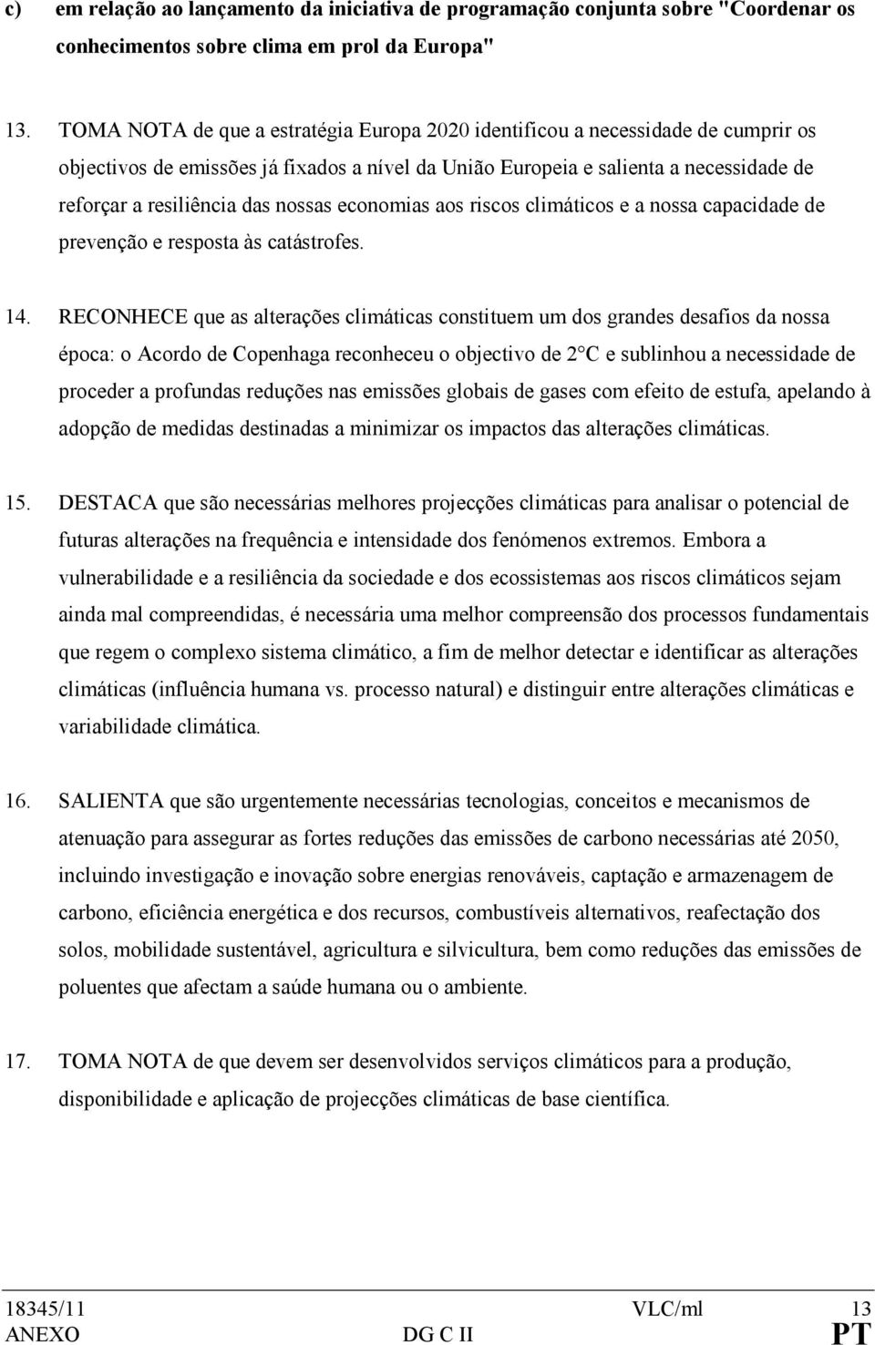 nossas economias aos riscos climáticos e a nossa capacidade de prevenção e resposta às catástrofes. 14.