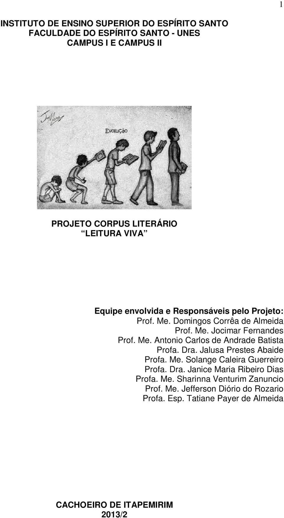 Dra. Jalusa Prestes Abaide Profa. Me. Solange Caleira Guerreiro Profa. Dra. Janice Maria Ribeiro Dias Profa. Me. Sharinna Venturim Zanuncio Prof.