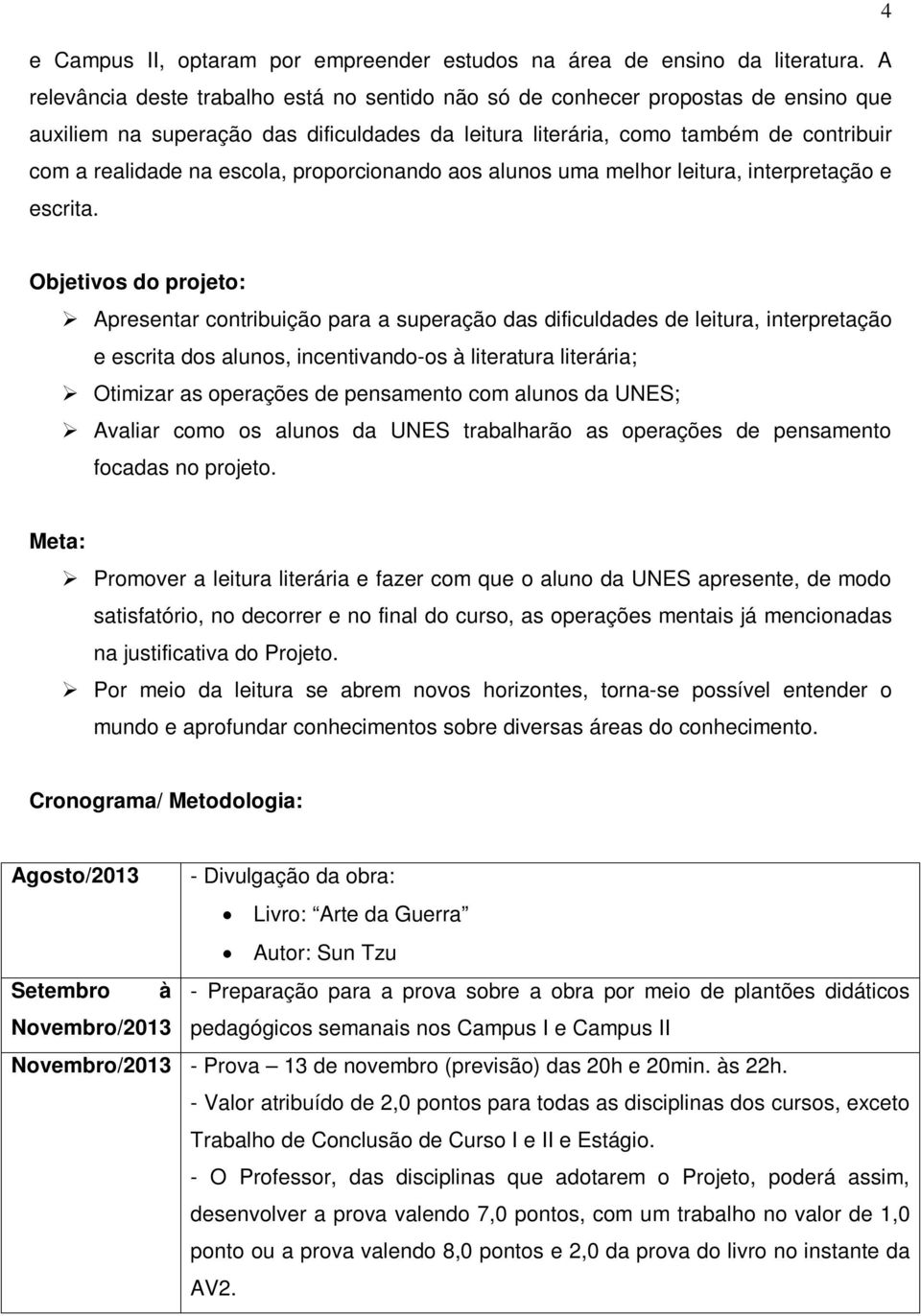 escola, proporcionando aos alunos uma melhor leitura, interpretação e escrita.