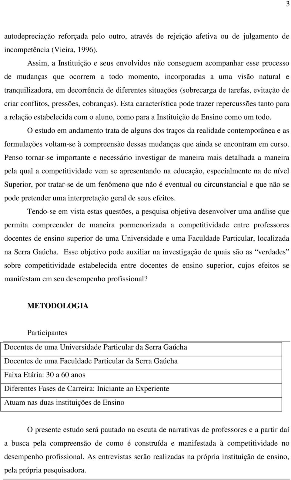 situações (sobrecarga de tarefas, evitação de criar conflitos, pressões, cobranças).